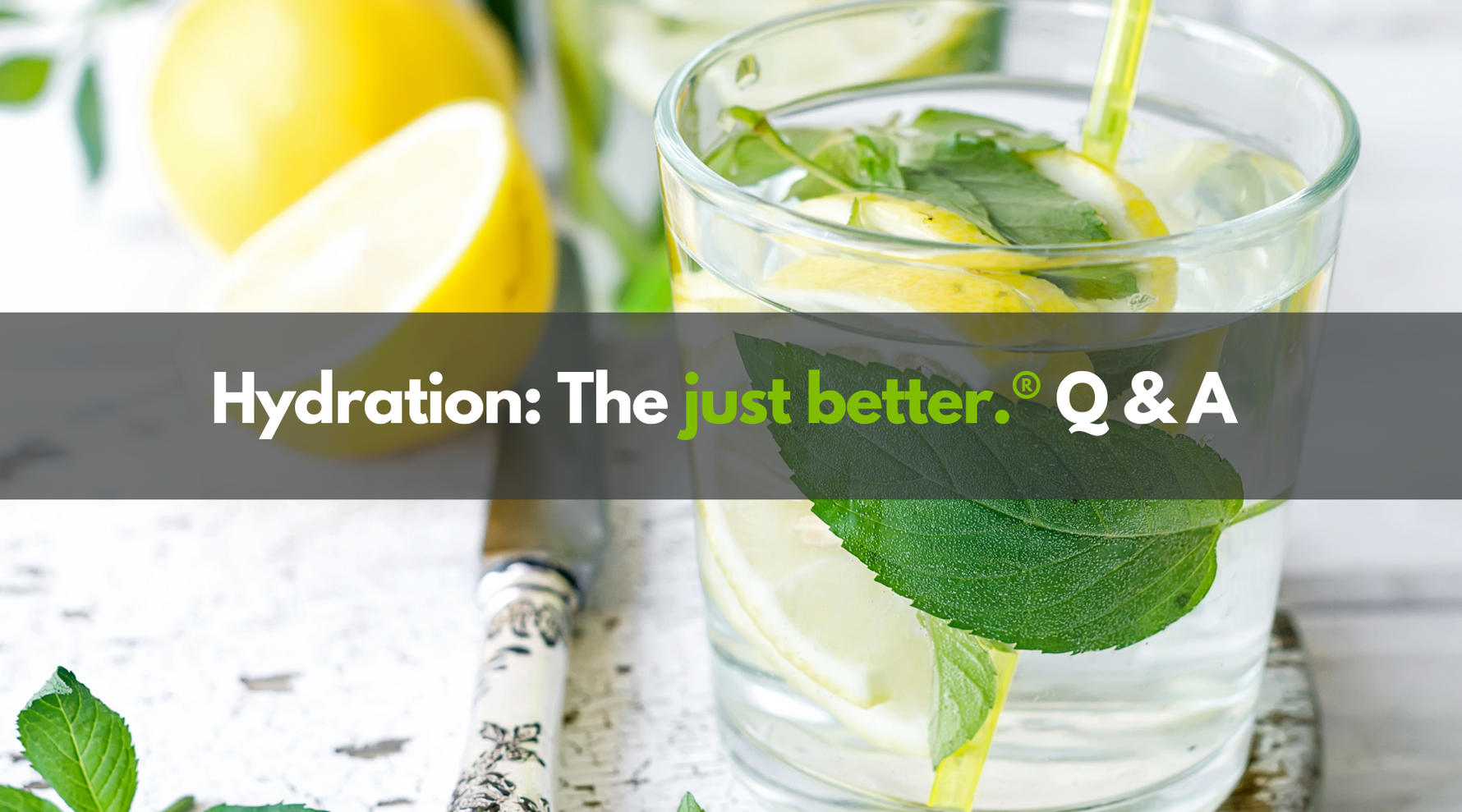 Hydration: The just better.® Q & A
