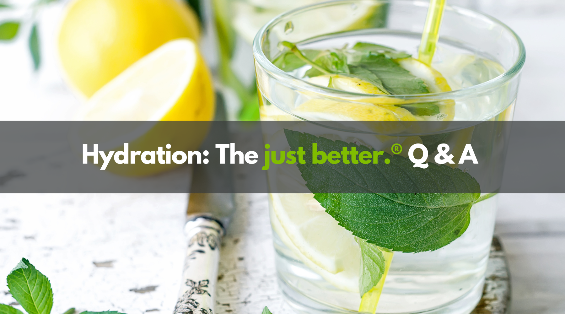 Hydration: The just better.® Q & A