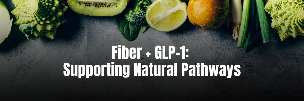 A dark surface with highfiber food at the top. Text overlay reads: Fiber + GLP-1: Supporting Natural Pathways