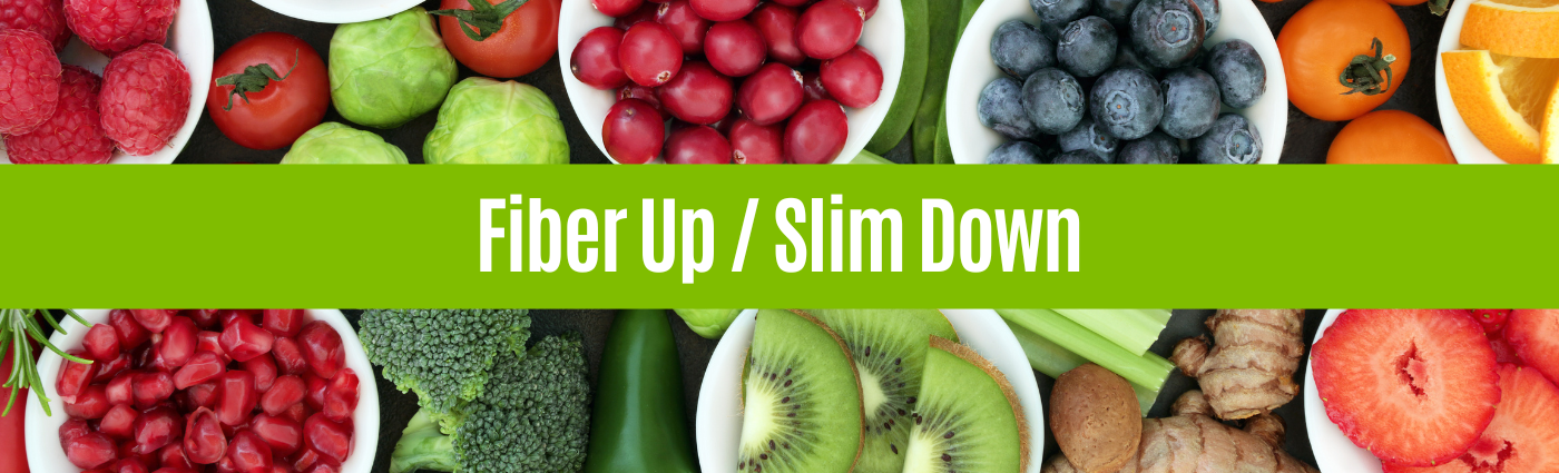Fiber Up / Slim Down: Summer Edition