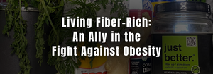 Living Fiber-Rich: An Ally in the Fight Against Obesity