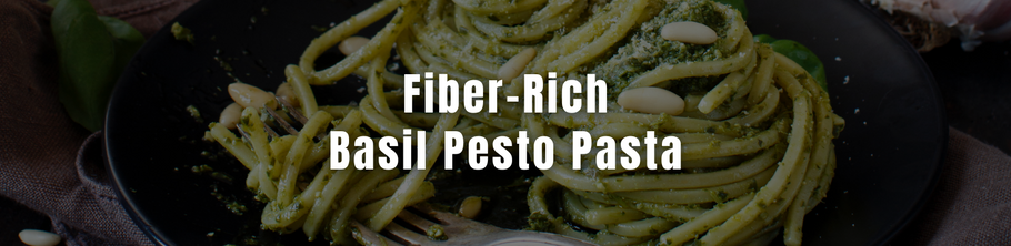 just better.® Recipe of the Week: Fiber-Rich Basil Pesto Pasta
