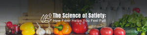 The Science of Satiety: How Prebiotic Fiber Helps You Feel Full