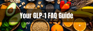 Text overlay: Your GLP-1 FAQ Guide. Background: Healthy Foods on a dark surface.