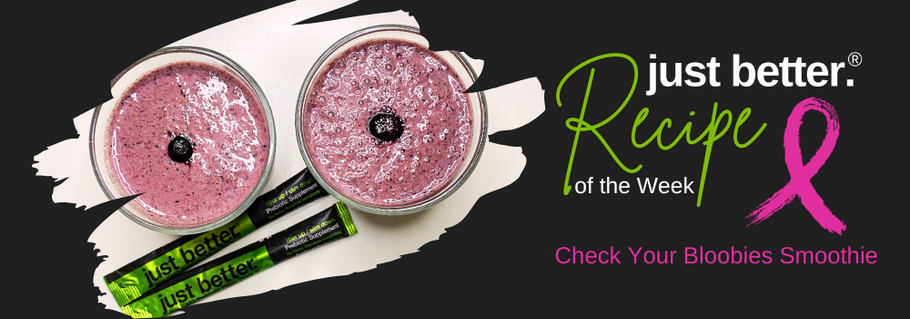 just better.® Recipe of the Week: Check Your Bloobies Smoothie